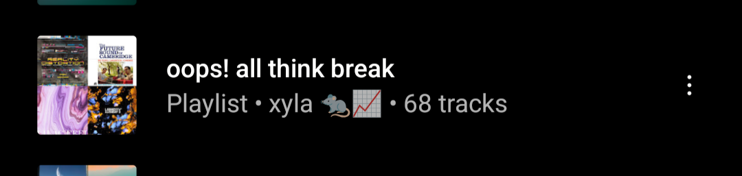 "oops! all think break" playlist with 68 tracks full of think break