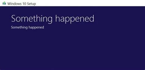 Windows 10 Setup error
Heading text: Something happened
Body text: Something happened