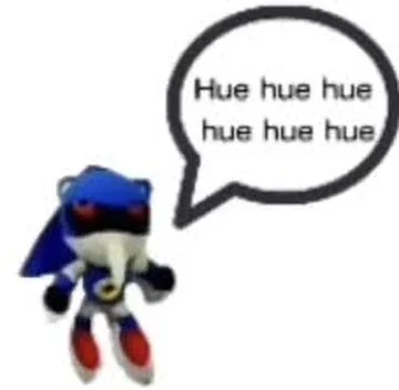 the sketchy metal sonic plushie saying “Hue hue hue hue hue hue” (reference to the voice sample from “stardust speedway - bad future”, believed to be metal sonic laughing at his nemesis)